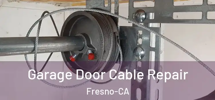  Garage Door Cable Repair Fresno-CA